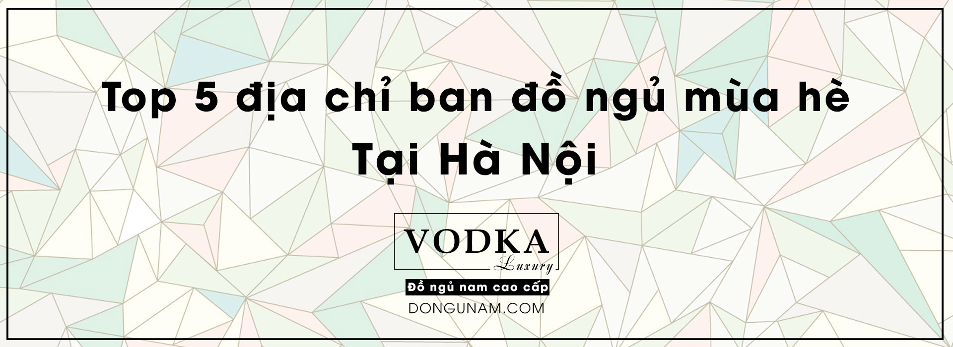 Top 5 địa chỉ bán đồ ngủ nam mùa hè tại Hà Nội